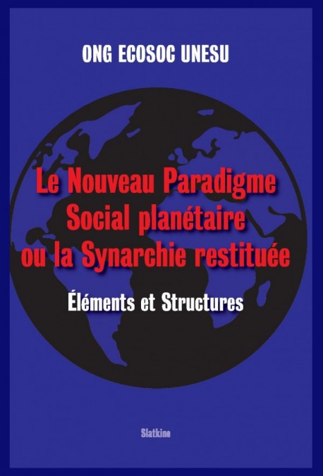 LE NOUVEAU PARADIGME SOCIAL PLANÉTAIRE OU LA SYNARCHIE RESTITUÉE