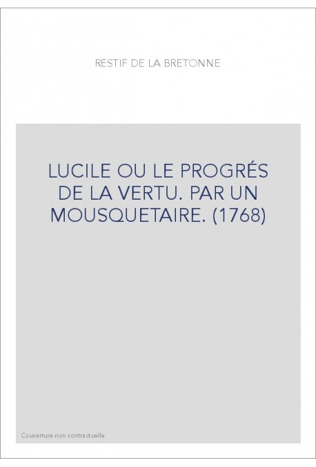 LUCILE OU LE PROGRÉS DE LA VERTU. PAR UN MOUSQUETAIRE. (1768)