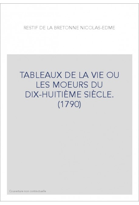 TABLEAUX DE LA VIE OU LES MOEURS DU DIX-HUITIÈME SIÈCLE. (1790)