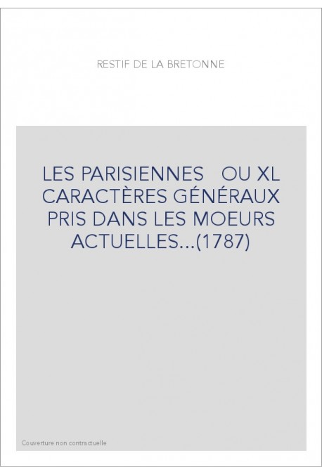 LES PARISIENNES   OU XL CARACTÈRES GÉNÉRAUX PRIS DANS LES MOEURS ACTUELLES...(1787)