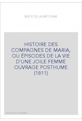 HISTOIRE DES COMPAGNES DE MARIA, OU ÉPISODES DE LA VIE D'UNE JOILE FEMME   OUVRAGE POSTHUME (1811)