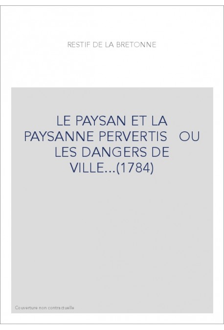 LE PAYSAN ET LA PAYSANNE PERVERTIS   OU LES DANGERS DE VILLE...(1784)