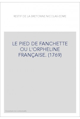LE PIED DE FANCHETTE   OU L'ORPHELINE FRANÇAISE. (1769)