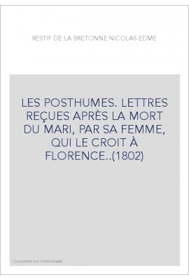 LES POSTHUMES. LETTRES REÇUES APRÈS LA MORT DU MARI, PAR SA FEMME, QUI LE CROIT À FLORENCE..(1802)