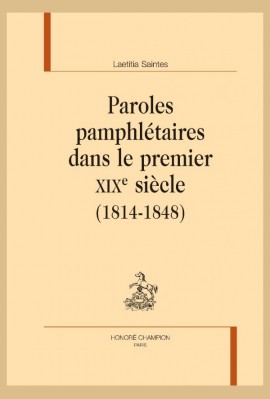 PAROLES PAMPHLÉTAIRES DANS LE PREMIER XIXE SIÈCLE (1814-1848)