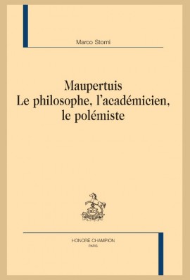 MAUPERTUIS. LE PHILOSOPHE, L'ACADÉMICIEN, LE POLÉMISTE