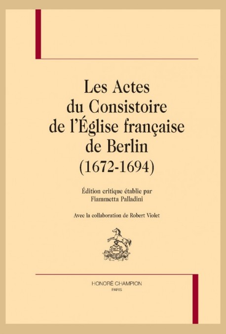 LES ACTES DU CONSISTOIRE DE L'ÉGLISE FRANÇAISE DE BERLIN (1672-1694)