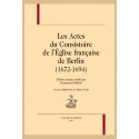 LES ACTES DU CONSISTOIRE DE L'ÉGLISE FRANÇAISE DE BERLIN (1672-1694)