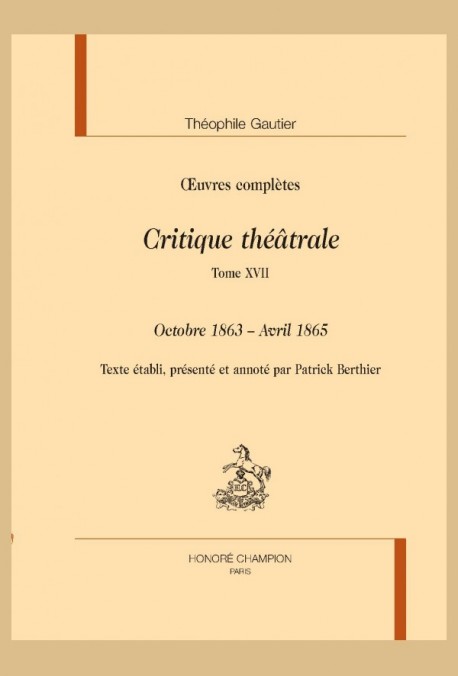 OEUVRES COMPLÈTES. SECTION VI. CRITIQUE THÉÂTRALE. TOME XVII. OCTOBRE 1863 - AVRIL 1865