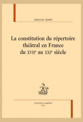 LA CONSTITUTION DU RÉPERTOIRE THÉÂTRAL EN FRANCE DU XVIIE AU XXIE SIÈCLE