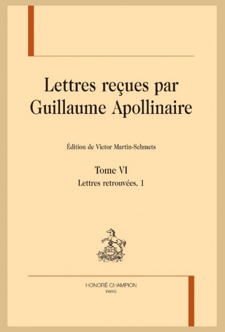 LETTRES REÇUES PAR GUILLAUME APOLLINAIRE. TOME VI. LETTRES RETROUVÉES, 1