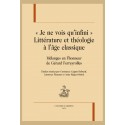 "JE NE VOIS QU'INFINI". LITTÉRATURE ET THÉOLOGIE À L'ÂGE CLASSIQUE