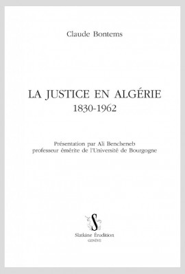 LA JUSTICE EN ALGÉRIE. 1830-1962