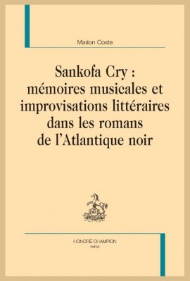 SANKOFA CRY :  MÉMOIRES MUSICALES ET IMPROVISATIONS LITTÉRAIRES DANS LES ROMANS DE L’ATLANTIQUE NOIR