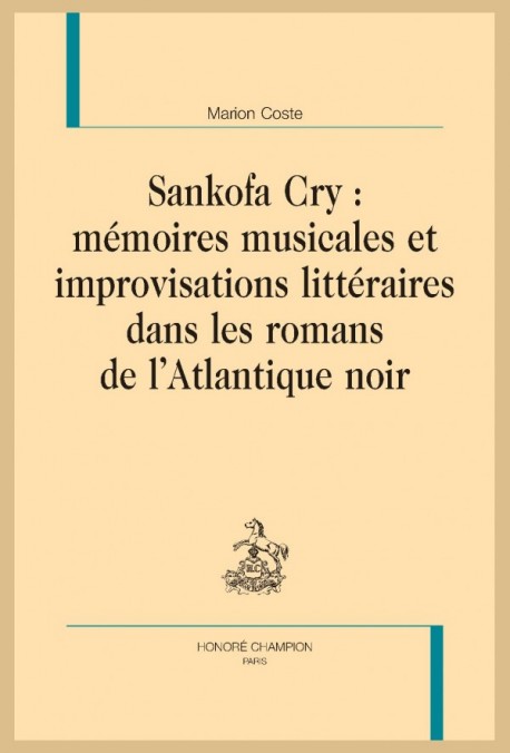 SANKOFA CRY :  MÉMOIRES MUSICALES ET IMPROVISATIONS LITTÉRAIRES DANS LES ROMANS DE L’ATLANTIQUE NOIR