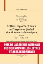 LETTRES, RAPPORTS ET NOTES DE L'INSPECTEUR GÉNÉRAL DES MONUMENTS HISTORIQUES, 1834-1870