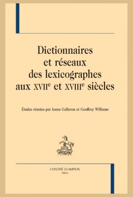 DICTIONNAIRES ET RÉSEAUX DES LEXICOGRAPHES AUX XVIIE ET XVIIIE SIÈCLES