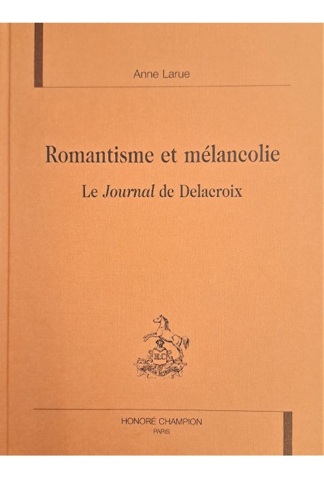 ROMANTISME ET MELANCOLIE. LE JOURNAL DE DELACROIX.
