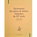 DICTIONNAIRE DES PIECES DE THEATRE FRANCAISES DU XXE   SIECLE