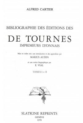 BIBLIOGRAPHIE DES ÉDITIONS DES "DE TOURNES", IMPRIMEURS LYONNAIS.