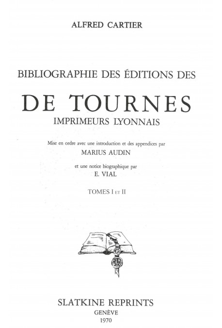 BIBLIOGRAPHIE DES ÉDITIONS DES "DE TOURNES", IMPRIMEURS LYONNAIS.
