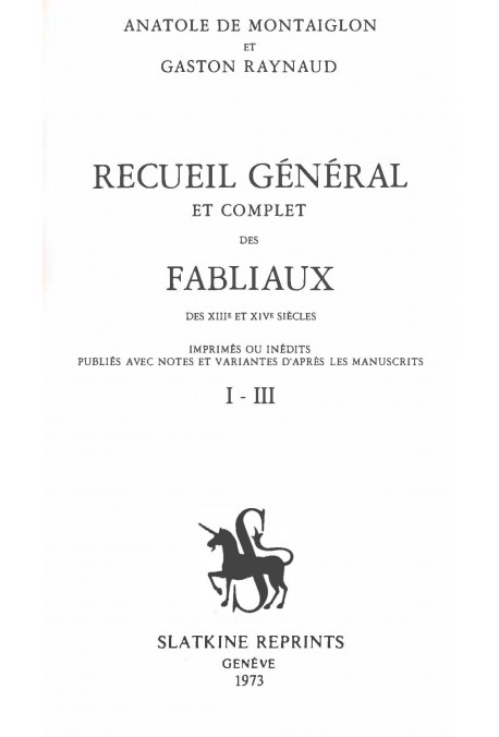 RECUEIL GÉNÉRAL ET COMPLET DES FABLIAUX DES XIIIE ET XIVE SIECLES,