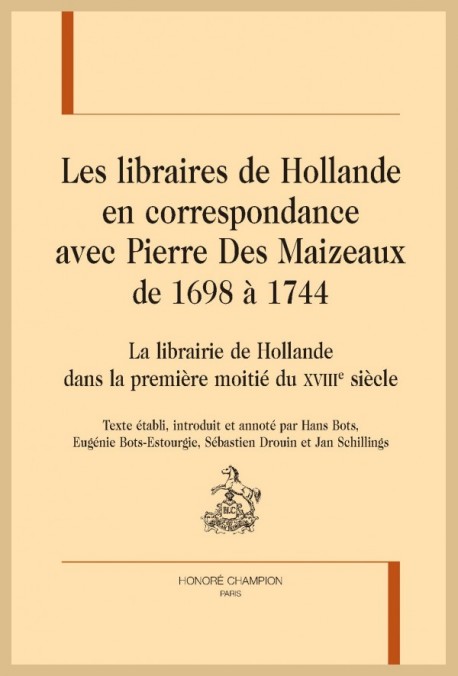 LES LIBRAIRES DE HOLLANDE EN CORRESPONDANCE AVEC PIERRE DES MAIZEAUX (1698-1744)