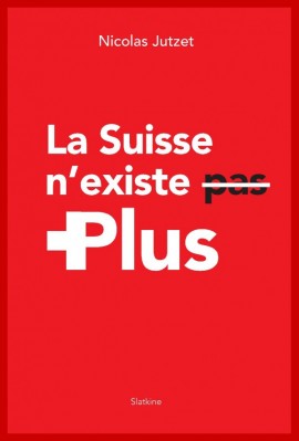 LA SUISSE N'EXISTE PLUS