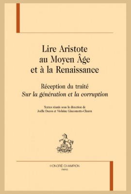 LIRE ARISTOTE AU MOYEN ÂGE ET À LA RENAISSANCE. RÉCEPTION DU TRAITÉ "SUR LA GÉNÉRATION ET LA CORRUPTION".