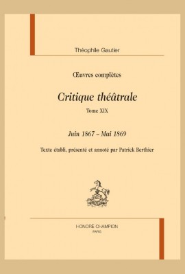 OEUVRES COMPLÈTES. SECTION VI. CRITIQUE THÉÂTRALE. TOME XIX. JUIN 1867 - MAI 1869