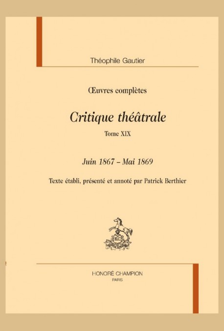 OEUVRES COMPLÈTES. SECTION VI. CRITIQUE THÉÂTRALE. TOME XIX. JUIN 1867 - MAI 1869