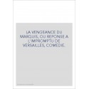 LA VENGEANCE DU MARQUIS, OU REPONSE A L'IMPROMPTU DE VERSAILLES, COMEDIE.