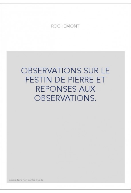 OBSERVATIONS SUR LE FESTIN DE PIERRE ET REPONSES AUX OBSERVATIONS.