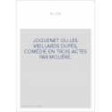JOGUENET OU LES VIEILLARDS DUPÉS, COMÉDIE EN TROIS ACTES PAR MOLIÈRE.