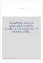 JOGUENET OU LES VIEILLARDS DUPÉS, COMÉDIE EN TROIS ACTES PAR MOLIÈRE.