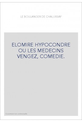 ELOMIRE HYPOCONDRE OU LES MEDECINS VENGEZ, COMEDIE.