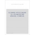 ELOMIRE HYPOCONDRE OU LES MEDECINS VENGEZ, COMEDIE.