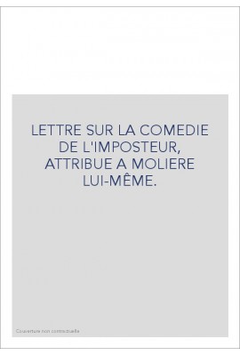 LETTRE SUR LA COMEDIE DE L'IMPOSTEUR, ATTRIBUE A MOLIERE LUI-MÊME.