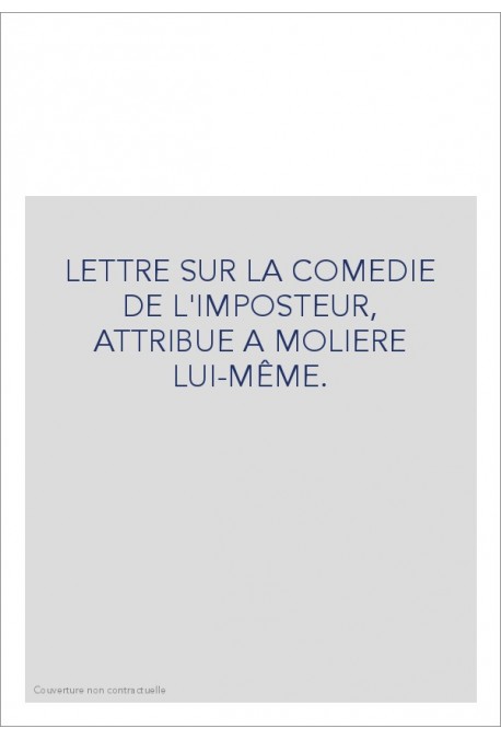 LETTRE SUR LA COMEDIE DE L'IMPOSTEUR, ATTRIBUE A MOLIERE LUI-MÊME.