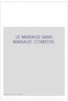 LE MARIAGE SANS MARIAGE. COMEDIE.