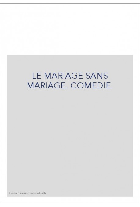 LE MARIAGE SANS MARIAGE. COMEDIE.