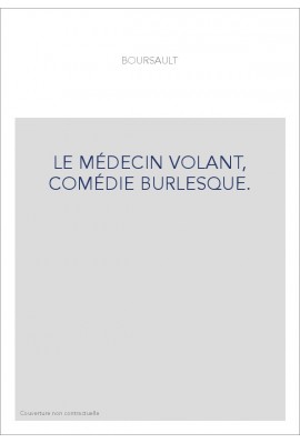 LE MÉDECIN VOLANT, COMÉDIE BURLESQUE.