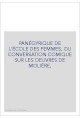 PANÉGYRIQUE DE L'ÉCOLE DES FEMMES, OU CONVERSATION COMIQUE SUR LES OEUVRES DE MOLIÈRE,