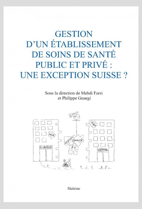 GESTION D'UN ÉTABLISSEMENT DE SOINS DE SANTÉ PUBLIC ET PRIVÉ: UEN EXCEPTION SUISSE?