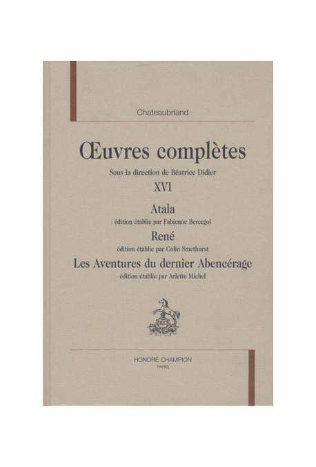 OEUVRES COMPLETES XVI. ATALA. RENE. LES AVENTURES DU  DERNIER ABENCERAGE