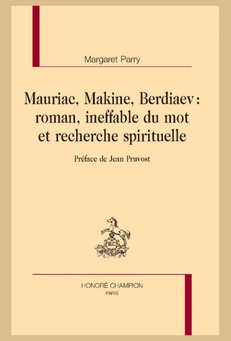 MAURIAC, MAKINE, BERDIAEV : ROMAN, INEFFABLE DU MOT ET RECHERCHE SPIRITUELLE