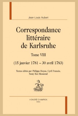 CORRESPONDANCE LITTÉRAIRE DE KARLSRUHE. TOME VIII. (15 JANVIER 1781 - 30 AVRIL 1783)