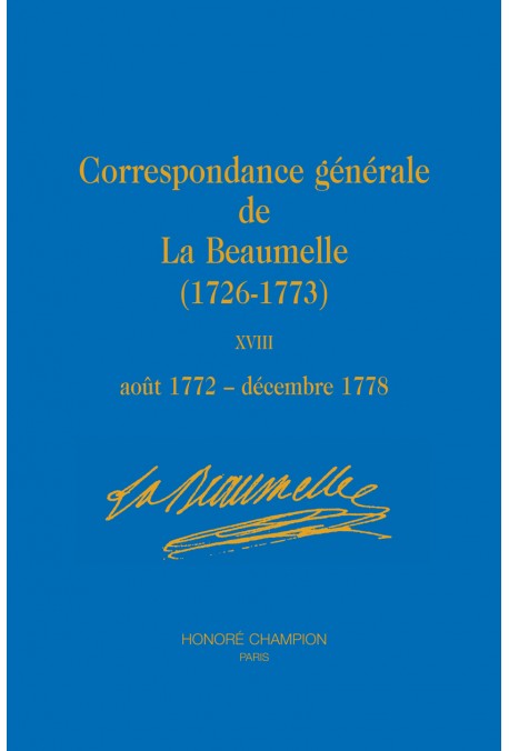 CORRESPONDANCE GÉNÉRALE DE LA BEAUMELLE (1726-1773). TOME XVIII, AOÛT 1772 - DÉCEMBRE 1778