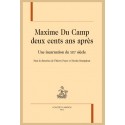 MAXIME DU CAMP DEUX CENTS ANS APRÈS