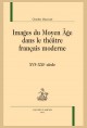 IMAGES DU MOYEN ÂGE DANS LE THÉÂTRE FRANÇAIS MODERNE